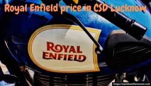 Royal Enfield price in CSD Lucknow