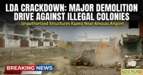 LDA Illegal Construction Lucknow: Major Demolition Drive Near Amausi Airport