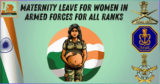 Maternity Leave for Women in Armed Forces for all ranks