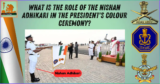 What is the role of the Nishan Adhikari in the President’s Colour ceremony?